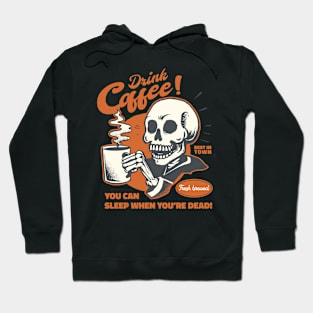 Drink Coffe You Can Sleep When You're Dead Hoodie